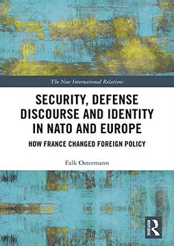 portada Security, Defense Discourse and Identity in Nato and Europe: How France Changed Foreign Policy (New International Relations) 
