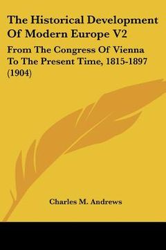 portada the historical development of modern europe v2: from the congress of vienna to the present time, 1815-1897 (1904) (en Inglés)