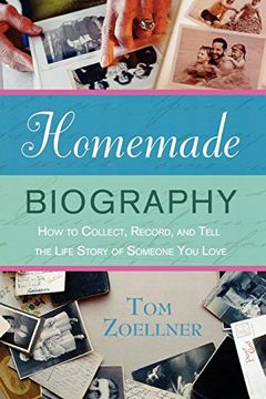 portada Homemade Biography: How to Collect, Record, and Tell the Life Story of Someone you Love (en Inglés)