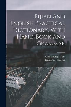 portada Fijian And English Practical Dictionary, With Hand-book And Grammar (in English)