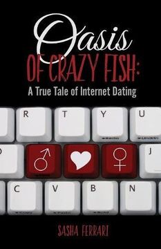 portada Oasis of Crazy Fish: : A True Tale of Internet Dating (en Inglés)