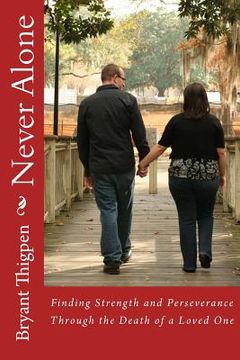 portada Never Alone: Finding Strength and Perseverance Through the Death of a Loved One