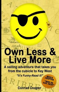 portada Own Less & Live More: A sailing adventure that takes you from the cubicle to Key West.