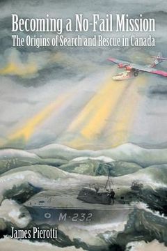 portada Becoming a No-Fail Mission: The Origins of Search and Rescue in Canada (en Inglés)