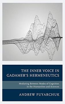 portada The Inner Voice in Gadamer's Hermeneutics: Mediating Between Modes of Cognition in the Humanities and Sciences (en Inglés)