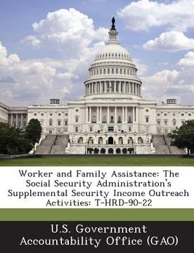 portada Worker and Family Assistance: The Social Security Administration's Supplemental Security Income Outreach Activities: T-Hrd-90-22 (en Inglés)