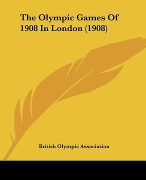 portada the olympic games of 1908 in london (1908) (en Inglés)