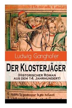 portada Der Klosterjäger (Historischer Roman aus dem 14. Jahrhundert): Ein Klassiker des Heimatromans