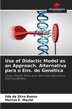 portada Use of Didactic Model as an Approach. Alternativa para o Ens. de Genética (en Inglés)