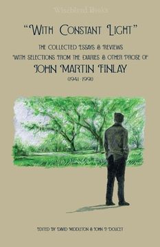 portada "With Constant Light": The Collected Essays and Reviews, with Selections from the Diaries, Letters, and Other Prose of John Martin Finlay (19 (in English)