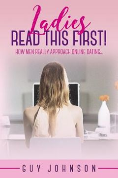 portada Ladies, Read This First!: How Men Really Approach Online Dating... (en Inglés)