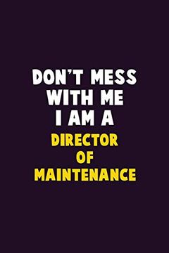 portada Don't Mess With me, i am a Director of Maintenance: 6x9 Career Pride 120 Pages Writing Nots (in English)