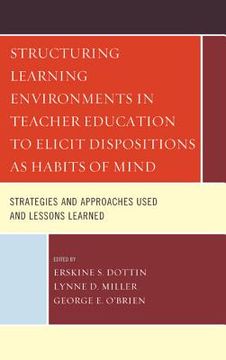 portada structuring learning environments in teacher education to elicit dispositions as habits of mind: strategies and approaches used and lessons learned (en Inglés)