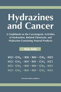 portada hydrazines and cancer: a guid on the carciognic activities of hydrazines, related chemicals, and hydrazine containing natural products (en Inglés)