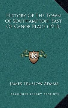 portada history of the town of southampton, east of canoe place (1918)