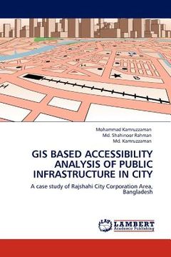 portada gis based accessibility analysis of public infrastructure in city (en Inglés)