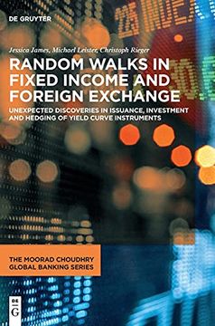 portada Random Walks in Fixed Income and Foreign Exchange: Unexpected Discoveries in Issuance, Investment and Hedging of Yield Curve Instruments (The Moorad Choudhry Global Banking Series) (en Inglés)