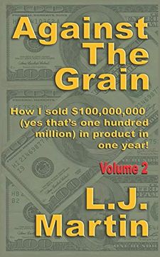 portada Against the Grain: Selling: How i Sold $100,000,000 in Product in one Year (en Inglés)