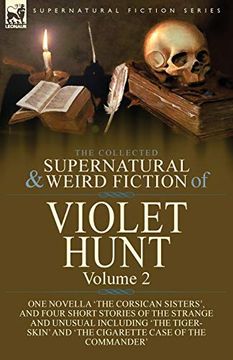 portada The Collected Supernatural and Weird Fiction of Violet Hunt: Volume 2: One Novella 'the Corsican Sisters', and Four Short Stories of the Strange and. And 'the Cigarette Case of the Commander' (en Inglés)