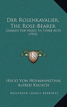 portada der rosenkavalier, the rose-bearer: comedy for music in three acts (1912) (in English)