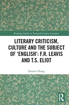 portada Literary Criticism, Culture and the Subject of 'english': F. R. Leavis and T. Su Eliot (Routledge Studies in Twentieth-Century Literature) (en Inglés)