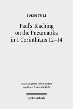 portada Paul's Teaching on the Pneumatika in 1 Corinthians 12-14: Prophecy as the Paradigm of Ta Charismata Ta Meizona for the Future-Oriented Ekklesia (en Inglés)