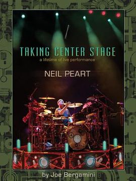 portada Neil Peart: Taking Center Stage: A Lifetime of Live Performance (en Inglés)