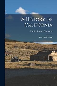 portada A History of California: The Spanish Period (en Inglés)