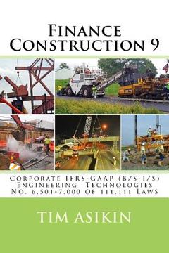 portada Finance Construction 9: Corporate IFRS-GAAP (B/S-I/S) Engineering Technologies No. 6,501-7,000 of 111,111 Laws (en Inglés)