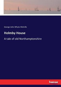 portada Holmby House: A tale of old Northamptonshire