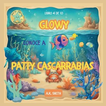 portada Glowy Meets Crabby Patty: The Sparkling Adventures of Glowy the Fish. Sea of Cortez Adventures.
