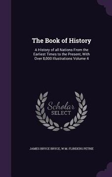 portada The Book of History: A History of all Nations From the Earliest Times to the Present, With Over 8,000 Illustrations Volume 4 (in English)