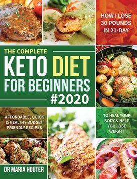portada The Complete Keto Diet for Beginners #2020: Affordable, Quick & Healthy Budget Friendly Recipes to Heal Your Body & Help You Lose Weight (How I Lose 3 (in English)