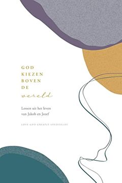 portada God kiezen boven de wereld: Lessen uit het leven van Jakob en Jozef: A Love God Greatly Dutch Bible Study Journal