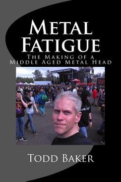 portada Metal Fatigue: The Making of a Middle Aged Metal Head (en Inglés)