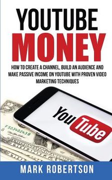 portada Youtube Money: How To Create a Channel, Build an Audience and Make Passive Income on YouTube With Proven Video Marketing Techniques (en Inglés)