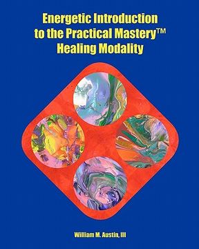 portada energetic introduction to the practical mastery(tm) healing modality (en Inglés)