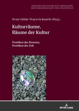 portada Kulturräume. Räume der Kultur; Poetiken des Raumes, Poetiken der Zeit (15) (Europäische Studien zur Germanistik, Kulturwissenschaft und Linguistik) (en Alemán)