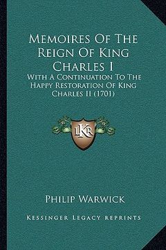 portada memoires of the reign of king charles i: with a continuation to the happy restoration of king charles ii (1701) (en Inglés)