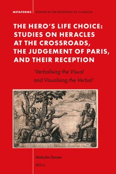 portada The Hero's Life Choice. Studies on Heracles at the Crossroads, the Judgement of Paris, and Their Reception: 'Verbalising the Visual and Visualising th (in English)
