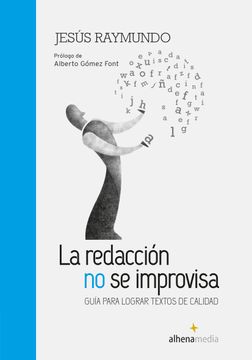 portada La Redacción no se Improvisa; Guía Para Lograr Textos de Calidad (Alhena Literaria) (in Spanish)