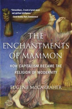 portada The Enchantments of Mammon: How Capitalism Became the Religion of Modernity (in English)