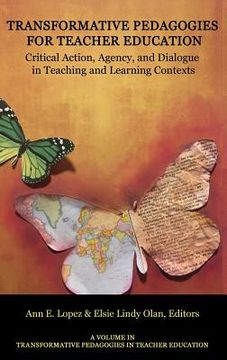 portada Transformative Pedagogies for Teacher Education: Critical Action, Agency and Dialogue in Teaching and Learning Contexts (hc) (en Inglés)
