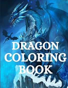 portada Dragon Coloring Book: For Men and Women with Mythological Creatures Relaxation and Stress Relieving with over +40 High Quality Beautiful Man (en Inglés)