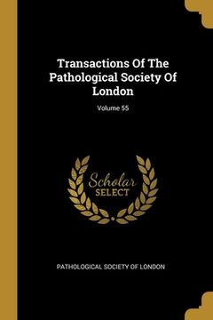 portada Transactions Of The Pathological Society Of London; Volume 55 (en Inglés)
