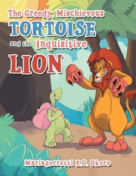 portada The Greedy, Mischievous Tortoise and the Inquisitive Lion (en Inglés)