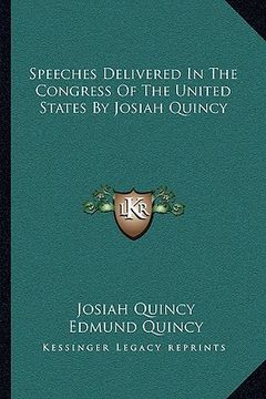 portada speeches delivered in the congress of the united states by josiah quincy (en Inglés)
