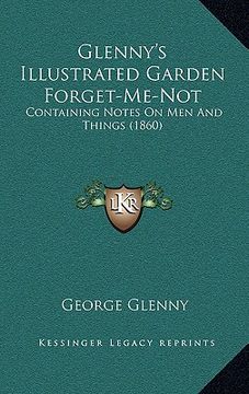 portada glenny's illustrated garden forget-me-not: containing notes on men and things (1860) (en Inglés)