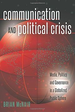 portada Communication and Political Crisis: Media, Politics and Governance in a Globalized Public Sphere (Global Crises and the Media) 