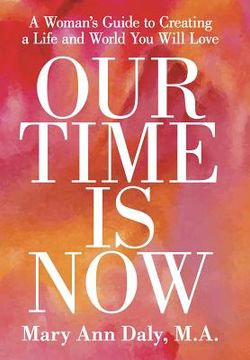 portada Our Time Is Now: A Woman's Guide to Creating a Life and World You Will Love (in English)